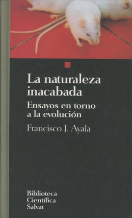 Item #0089904 La naturaleza inacabada: ensayos en torno a la evolucion. Francisco J. Ayala