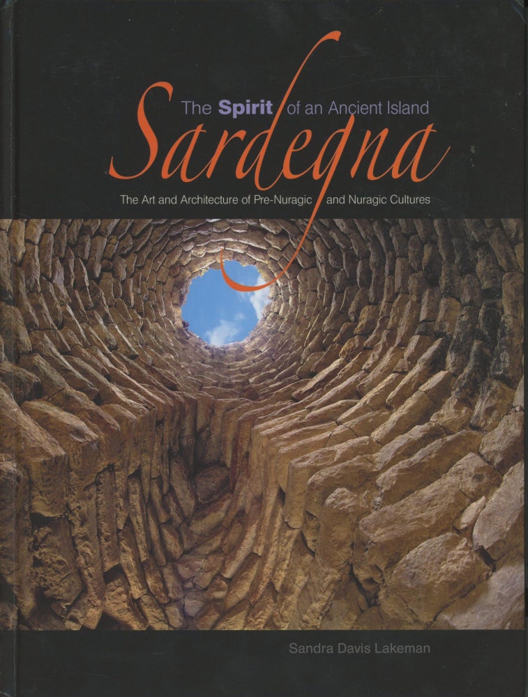 Item #0089924 Sardegna: The Spirit of an Ancient Island; The Art and Architecture of Pre-Nuragic and Nuragic Cultures; [Sardinia]. Sandra Davis Lakeman.