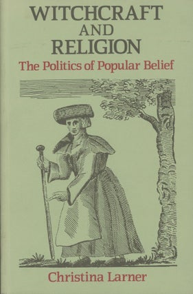 Item #0089937 Witchcraft and Religion: The Politics of Popular Belief. Christina Larner, ed Alan...