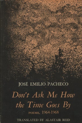 Item #0089955 Don't Ask Me How the Time Goes By: Poems, 1964-1968. Jose Emilio Pacheco, trans...