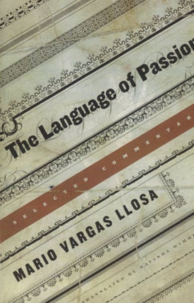 Item #0090079 The Language of Passion: Selected Commentary. Mario Vargas Llosa