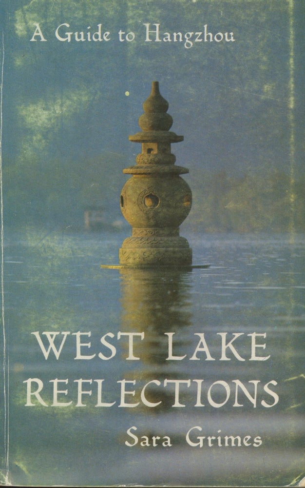 Item #0090117 West Lake Reflections: A Guide to Hangzhou. Sara Grimes.