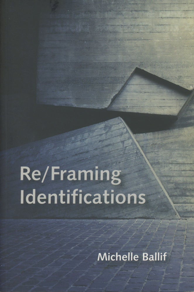 Item #0090128 Re/Framing Identifications. Michelle Ballif.