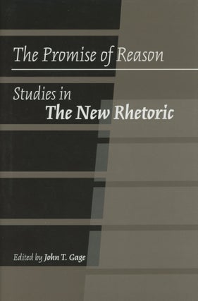 Item #0090142 The Promise of Reason: Studies in the New Rhetoric. John T. Gage, ed., Noemi...