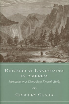 Item #0090144 Rhetorical Landscapes in America: Variations on a Theme from Kenneth Burke; Studies...