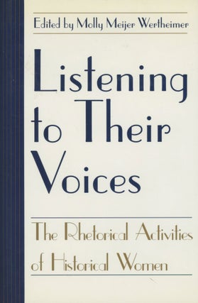 Item #0090151 Listening to Their Voices: The Rhetorical Activities of Historical Women; Studies...