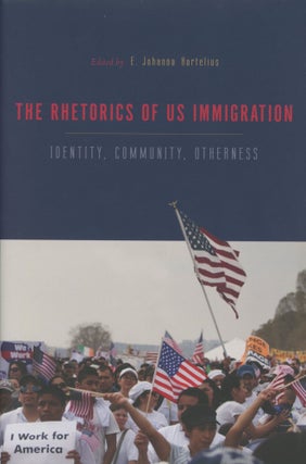 Item #0090153 The Rhetorics of US Immigration: Identity, Community, Otherness. E. Johanna...
