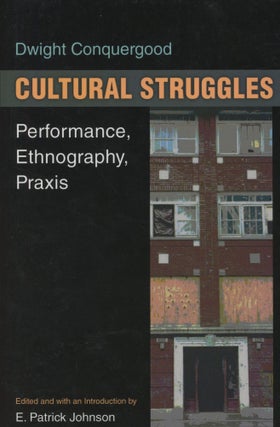 Item #0090154 Cultural Struggles: Performance, Ethnography, Praxis. Dwight Conquergood, ed E....