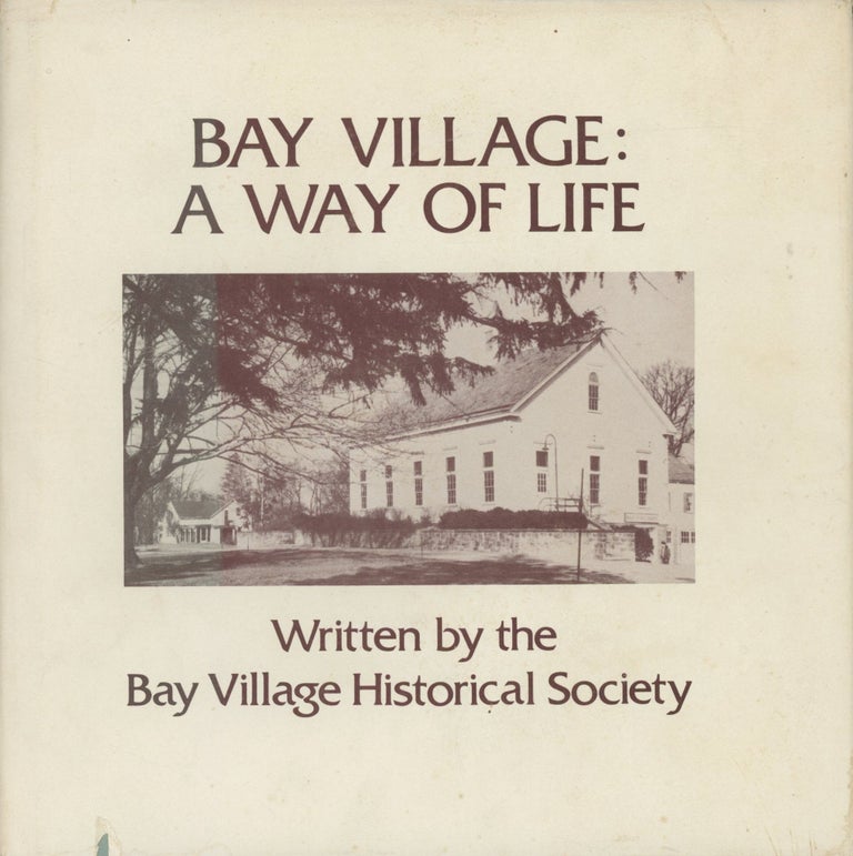 Item #0090179 Bay Village: A Way of Life. Mrs. Raymond F. Menning, Jr., Dale F. Harter, Bay Village Historical Society.