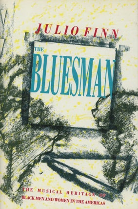 Item #0090199 The Bluesman: The Musical Heritage of Black Men and Women in the Americas. Julio...