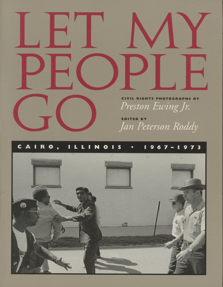 Item #0090233 Let My People Go: Cairo, Illinois, 1967-1973; Civil Rights Photographs of Preston Ewing, Jr., edited by Jan Peterson Roddy. Preston Ewing, Jr., ed. Jan Peterson Roddy, Cherise Smith.