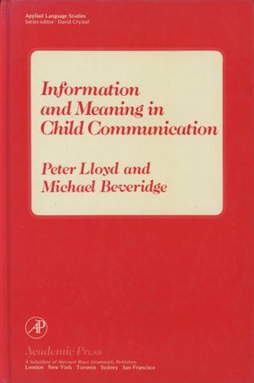 Item #0090246 Information and Meaning in Child Communication. Peter Lloyd, Michael Beveridge