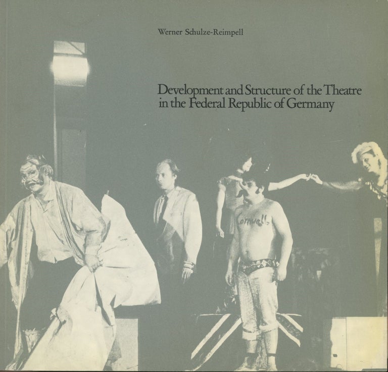 Item #0090267 Development and Structure of the Theatre in the Federal Republic of Germany. Werner Schulze-Reimpell, ed. Marianne Exner, trans Patricia Crampton.