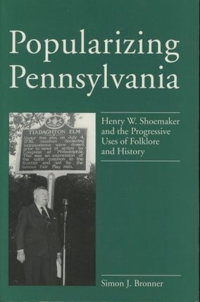 Item #0090272 Popularizing Pennsylvania: Henry W. Shoemaker and the Progressive Uses of Folklore...