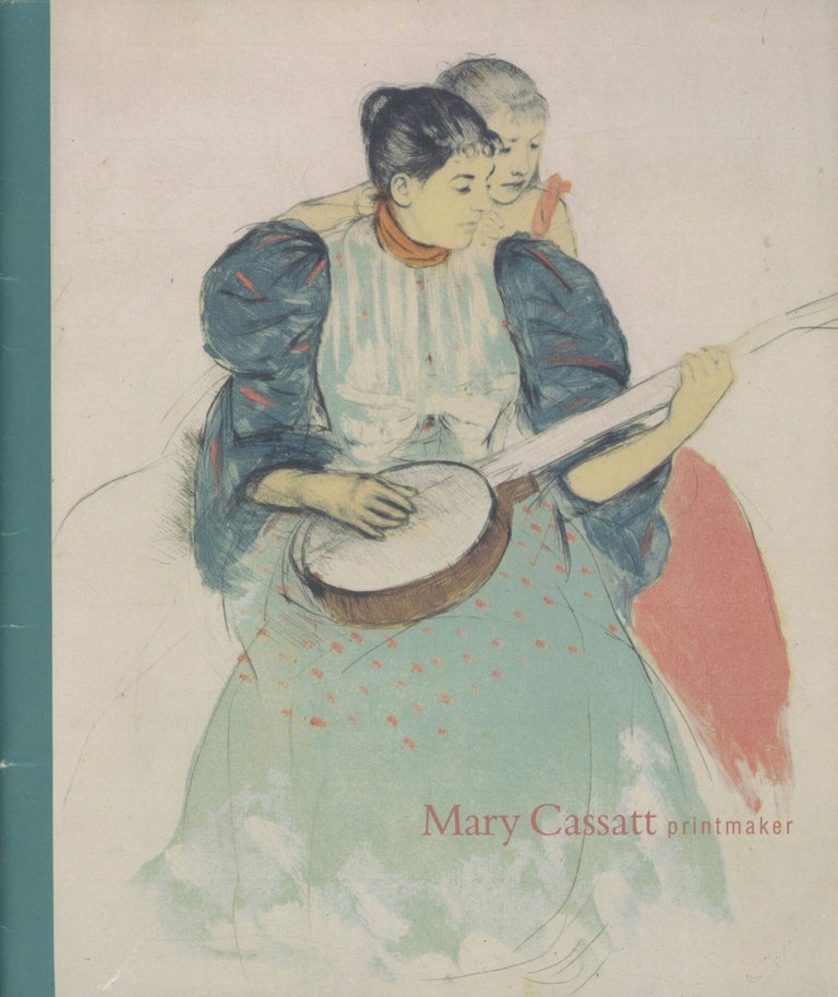 Item #0090282 Mary Cassatt, Printmaker; Suzanne H. Arnold Art Gallery, Lebanon Valley College, March 8 - Apr. 14, 2001. Clarence Burton Sheffield, Jr., Leo G. Mazow, Mary Cassatt.