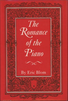 Item #0090302 The Romance of the Piano. Eric Blom