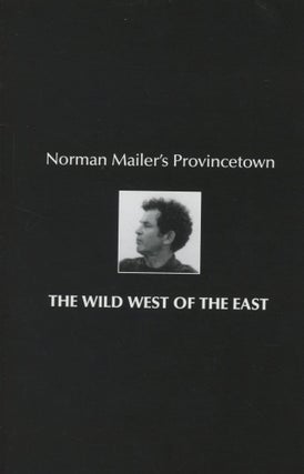 Item #0090355 Norman Mailer's Provincetown: The Wild West of the East; Five Evocations of...