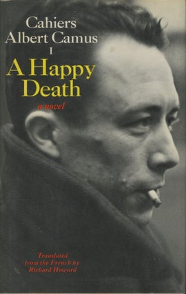 Item #0090407 A Happy Death, a novel; Cahiers Albert Camus, I. Albert Camus, trans Richard...