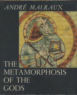 Item #0090444 The Metamorphosis of the Gods. Andre Malraux, trans Stuart Gilbert