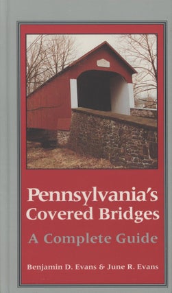 Item #0090458 Pennsylvania's Covered Bridges: A Complete Guide. Benjamin D. Evans, June R. Evans