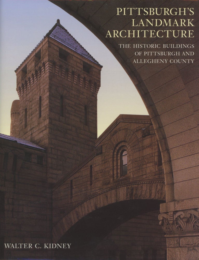 Item #0090460 Pittsburgh's Landmark Architecture: The Historic Buildings of Pittsburgh and Allegheny County. Walter C. Kidney.