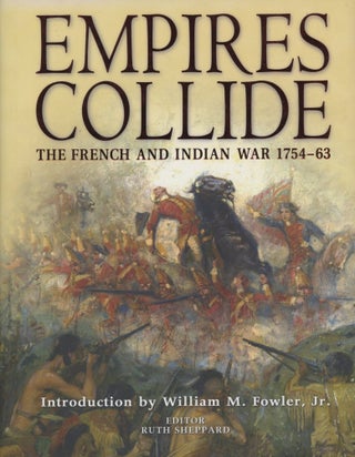 Item #0090467 Empires Collide: The French and Indian War, 1754-63. Ruth Sheppard, ed., intro...