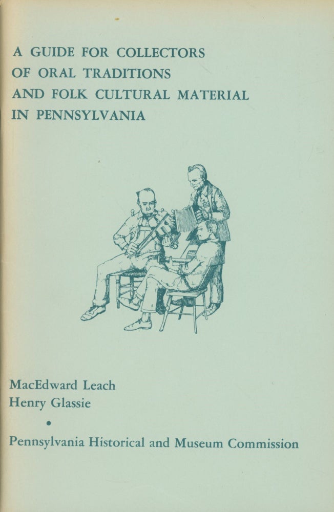 Item #0090469 A Guide for Collectors of Oral Traditions and Folk Cultural Material in Pennsylvania. MacEdward Leach, Henry Glassie.