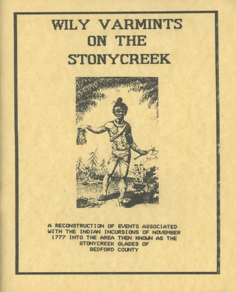 Item #0090473 Wily Varmints on the Stonycreek: A Reconstruction of Events Associated with the Indian Incursions of November 1777 into the area then known as the Stonycreek Glades of Bedford County. Kenneth W. Davis.