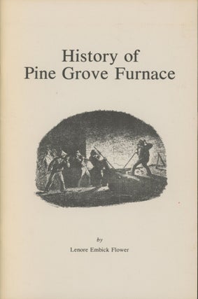 Item #0090480 History of Pine Grove Furnace. Lenore Embick Flower