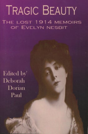Item #0090486 Tragic Beauty: The Lost 1914 Memoirs of Evelyn Nesbit. Evelyn Nesbit, ed Deborah...