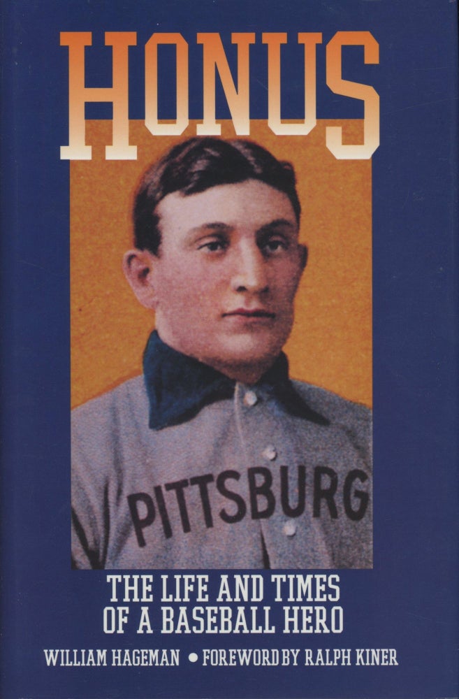 Item #0090487 Honus: The Life and Times of a Baseball Hero [signed!]. William Hageman, fore Ralph Kiner.
