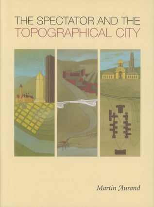 Item #0090488 The Spectator and the Topographical City. Martin Aurand