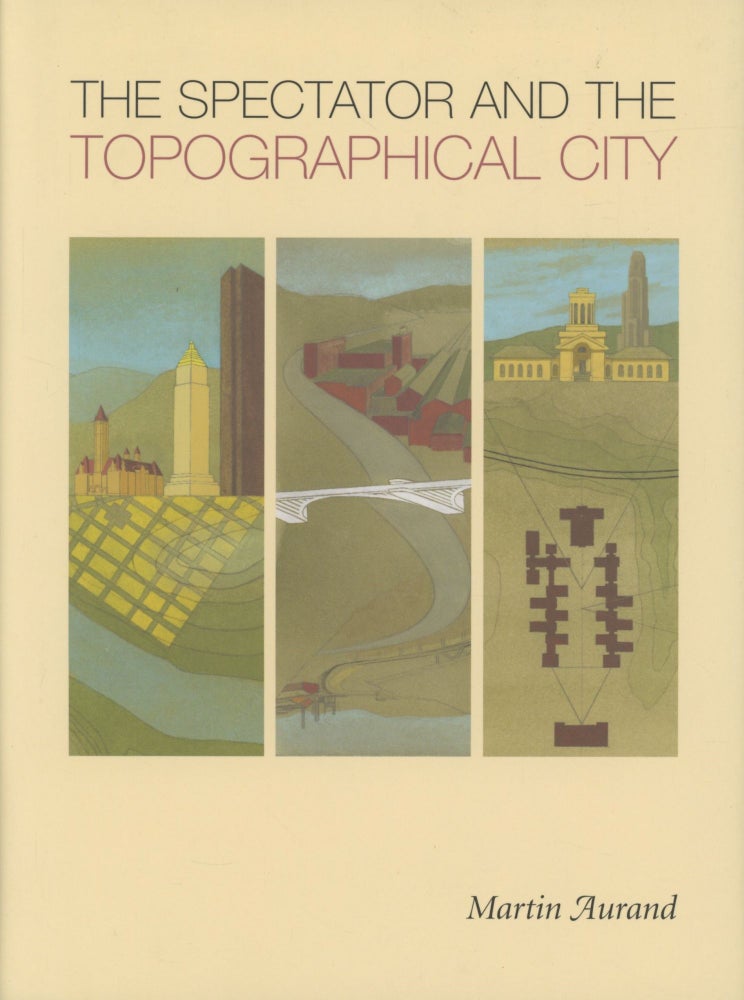 Item #0090488 The Spectator and the Topographical City. Martin Aurand.