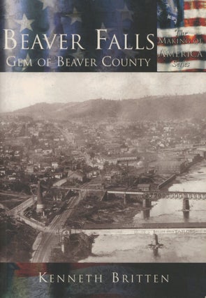 Item #0090490 Beaver Falls: Gem of Beaver County. Kenneth Britten