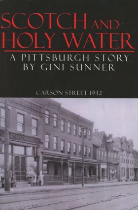 Item #0090501 Scotch and Holy Water: A Pittsburgh Story. Gini Sunner
