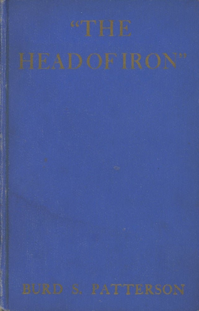 Item #0090504 The Head of Iron: A Romance of Colonial Pennsylvania. Burd Shippen Patterson, Burd S. Patterson.