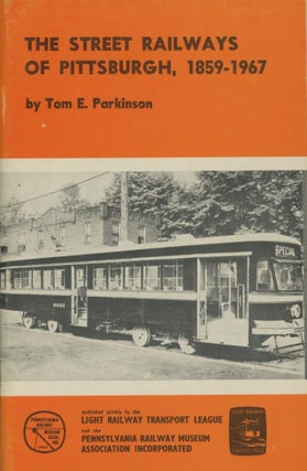 Item #0090505 The Street Railways of Pittsburgh, 1859-1967. Tom E. Parkinson
