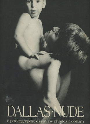 Item #0090517 Dallas Nude: A Photographic Essay by Charles R. Collum. Charles R. Collum