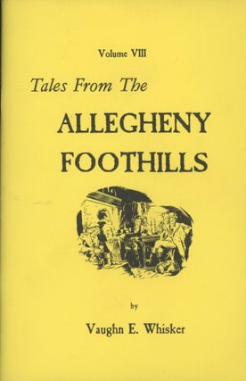 Item #0090524 Tales from the Allegheny Foothills, Volume VIII. Vaughn E. Whisker