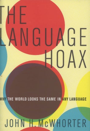 Item #0090560 The Language Hoax: Why the World Looks the Same in Any Language. John H. McWhorter