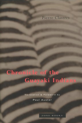 Item #0090562 Chronicle of the Guayaki Indians. Pierre Clastres, trans Paul Auster