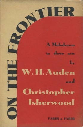Item #0090570 On the Frontier: A Melodrama in Three Acts. W. H. Auden, Christopher Isherwood