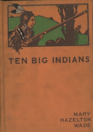 Item #0090629 Ten Big Indians: Stories of Famous Indian Chiefs; Pen and Ink Drawings by Sears...