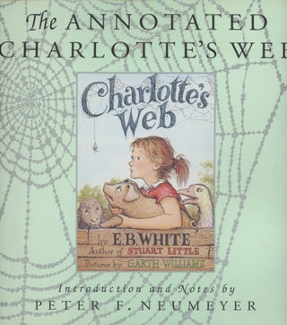 Item #0090650 The Annotated Charlotte's Web. E. B. White, intro Peter F. Neumeyer, ill Garth...