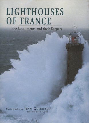 Item #0090667 Lighthouses of France: The Monuments and Their Keepers. Rene Gast, ill Jean...