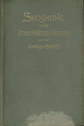 Item #0090708 Shoshone and Other Western Wonders. Edwards Roberts, pref Charles Francis Adams