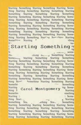 Item #0090709 Starting Something [signed]. Carol Montgomery