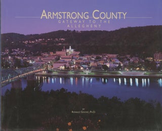 Item #0090710 Armstrong County, Gateway to the Allegheny: A Pictorial History. Ronald Gdovic