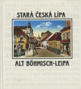 Item #0090753 Stara Ceska Lipa Alt Bohmisch-Leipa v dobovych fotografiich in zeitgemassigen...