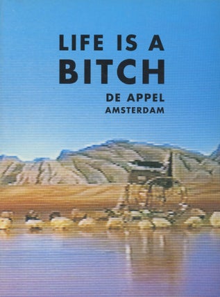 Item #0090766 Life is a Bitch / De Appel Amsterdam. Saskia Bos, Edna van Duyn, Nobuyoshi Araki,...